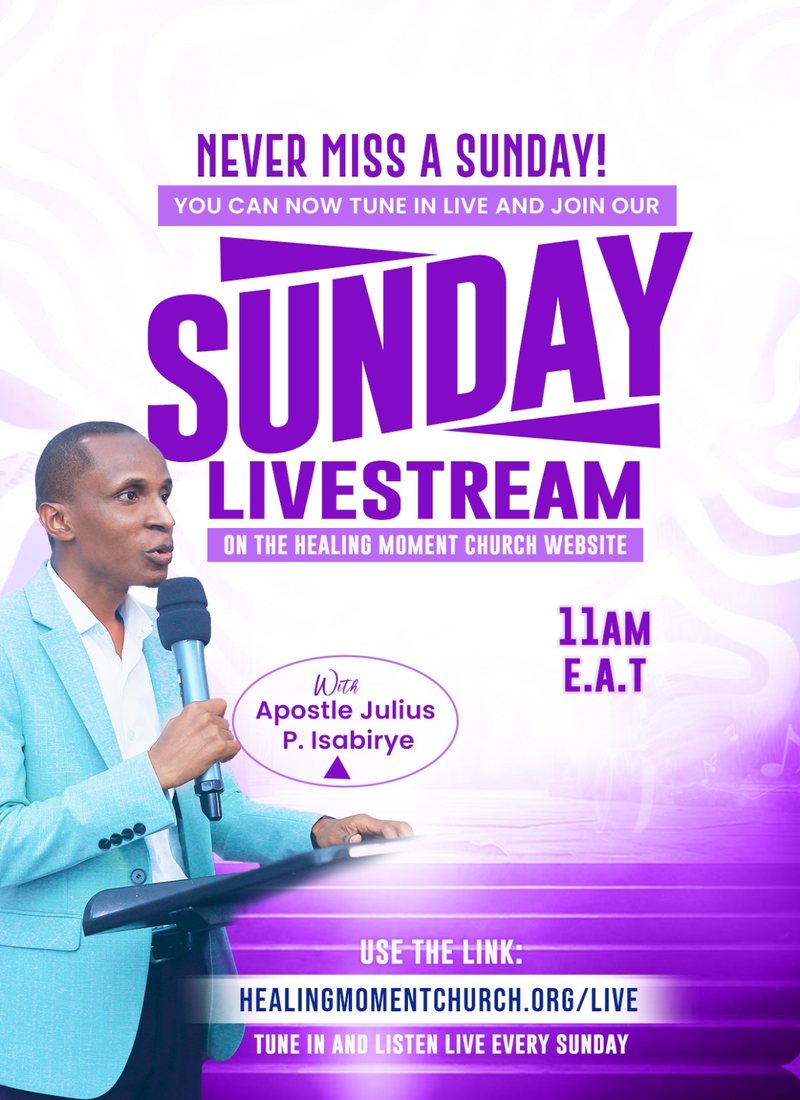 Never miss a Sunday — Sunday Livestream on the Healing Moment Church website, 11am EAT with Apostle Julius P. Isabirye
